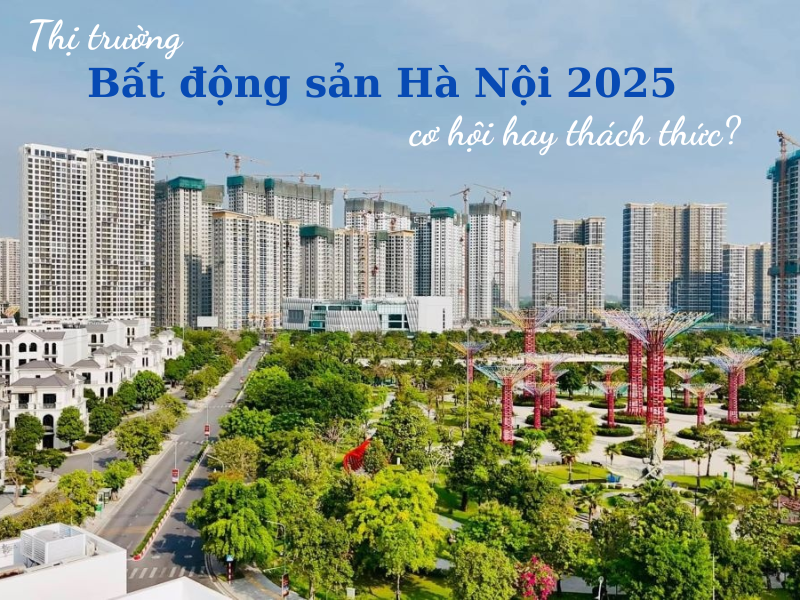 Thị Trường Bất Động Sản Hà Nội Năm 2025